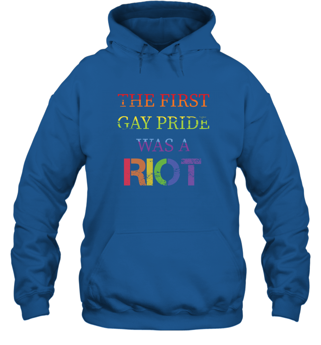 The First Gay Pride Was A Riot Proud Lgbt Shirt Hoodie Hoodie Royal