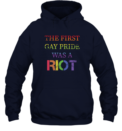 The First Gay Pride Was A Riot Proud Lgbt Shirt Hoodie Hoodie Navy