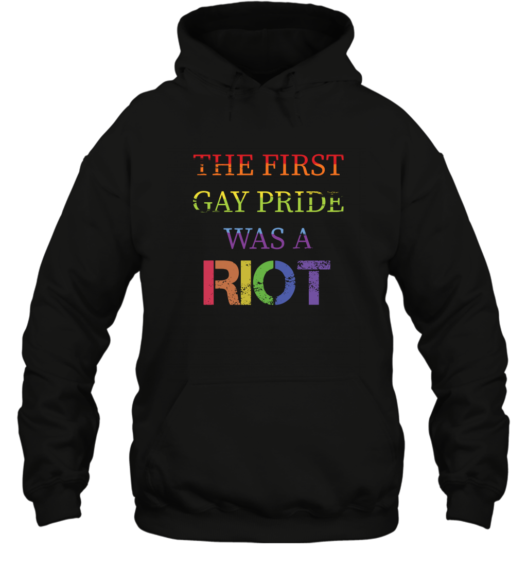 The First Gay Pride Was A Riot Proud Lgbt Shirt Hoodie Hoodie Black