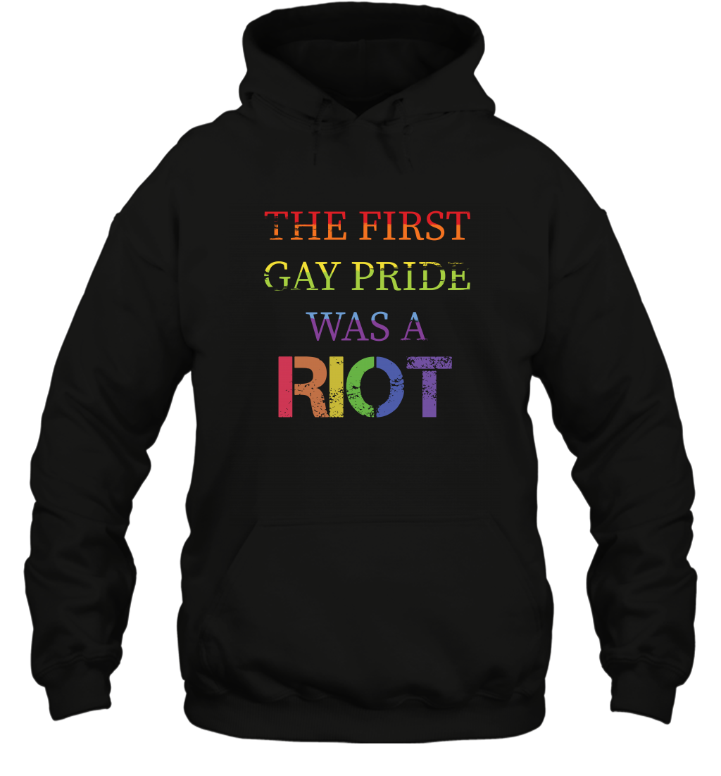 The First Gay Pride Was A Riot Proud Lgbt Shirt Hoodie