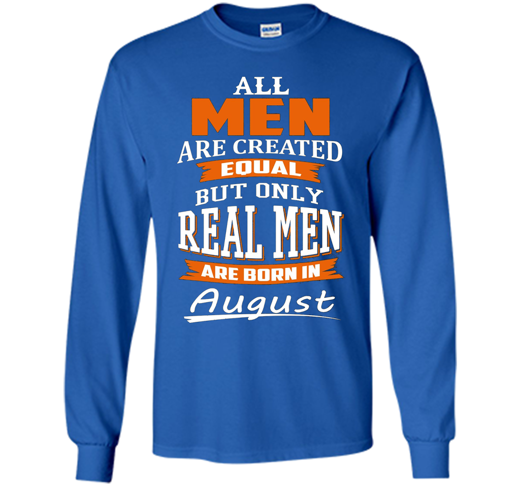 All Men Are Created Equal - Real Men Are Born in August shirt Royal