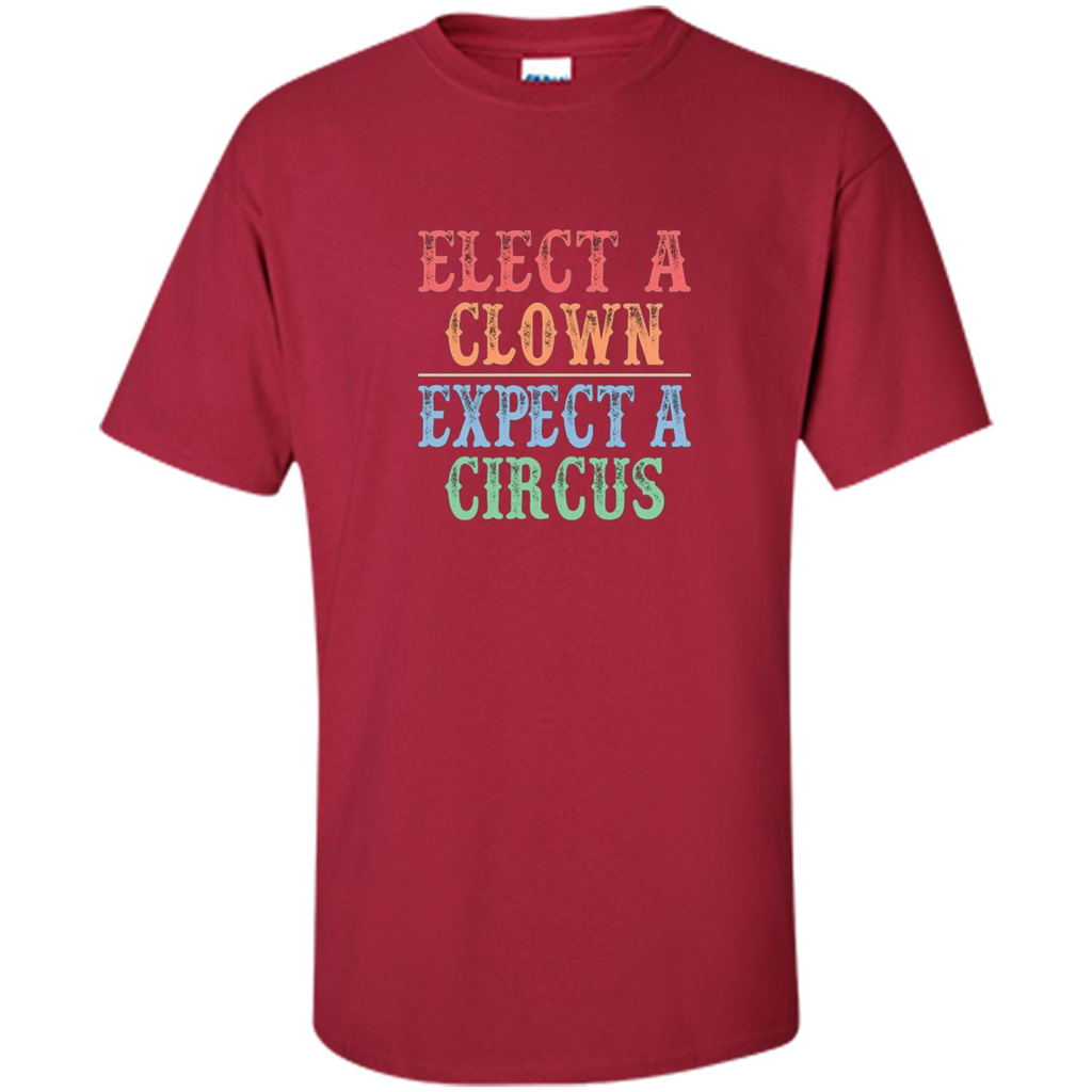 Elect A Clown - Expect A Circus - Anti-Trump T-shirt Cardinal
