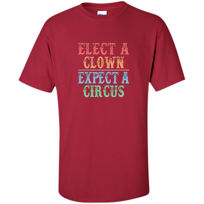 Elect A Clown - Expect A Circus - Anti-Trump T-shirt Cardinal