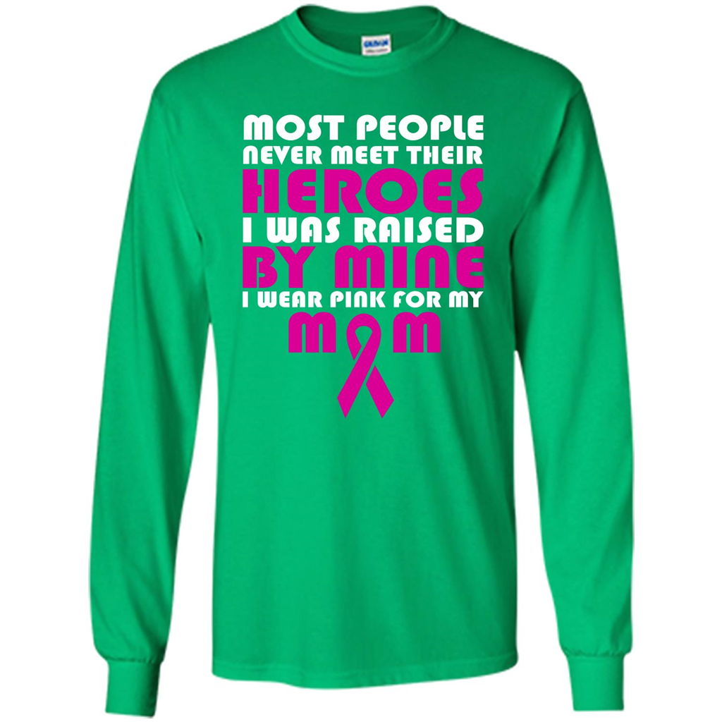 Cancer Awareness T-shirt Most People Never Meet Their Heroes T-shirt Irish Green
