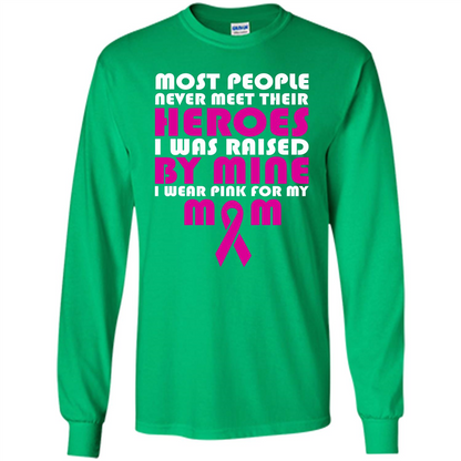 Cancer Awareness T-shirt Most People Never Meet Their Heroes T-shirt Irish Green