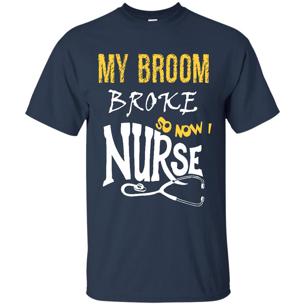 Nurse T-shirt My Broom Broke So Now I Nurse Navy