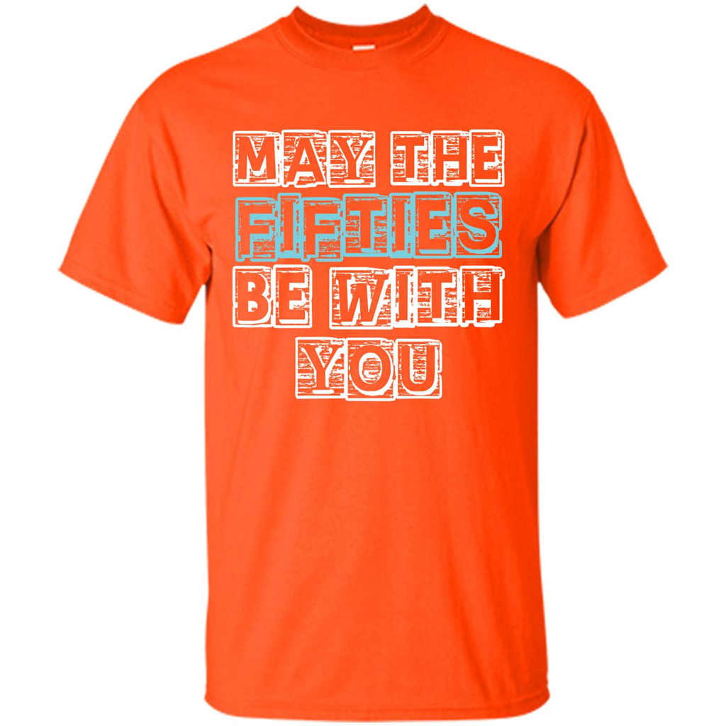 Birthday Gift T-shirt May The Fifties Be With You T-shirt Orange
