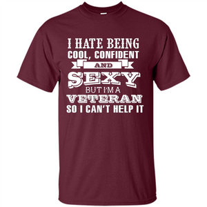 Military T-shirt I Hate Being Cool, Confident And Sexy But I‰۪m A Veteran