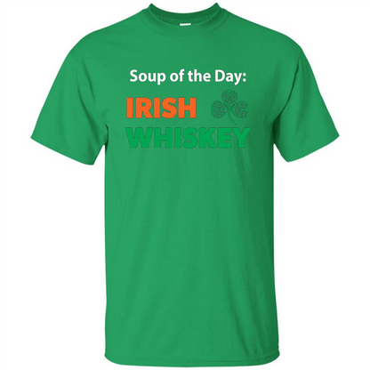 Funny Irish Whiskey Drinking Tshirt Soup Of The Day T-shirt Irish Green