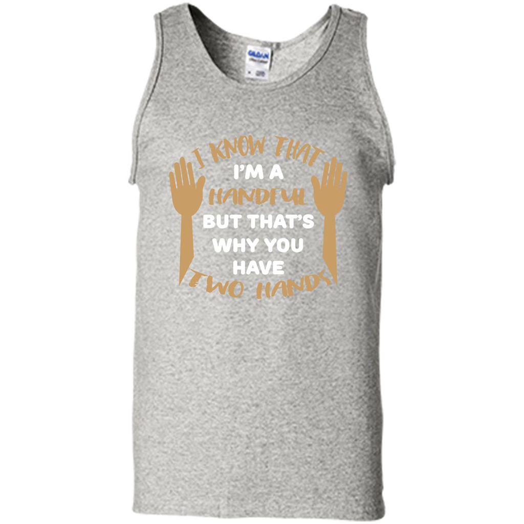 Handful T-shirt I Know that I'm Handful But That's Why You Have Two Hands Ash