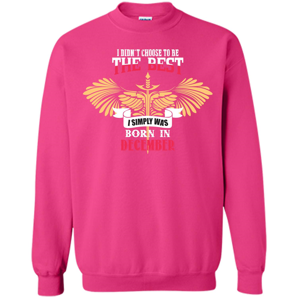 December. I Didnäó»t Choose To Be The Best I Simply Was Born In December T-shirt Heliconia