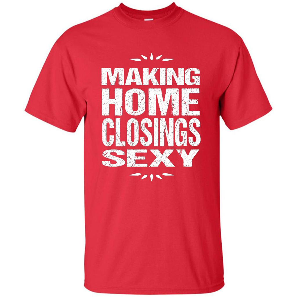 Funny Realtor T-shirt Making Home Closings Sexy T-shirt Red