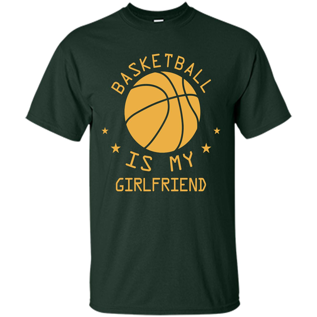 Basketball Lover T-shirt Basketball Is My Girlfriend Forest Green