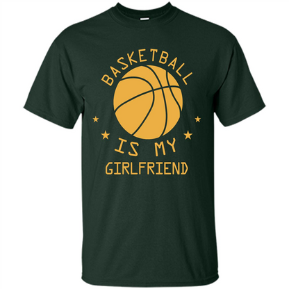 Basketball Lover T-shirt Basketball Is My Girlfriend Forest Green