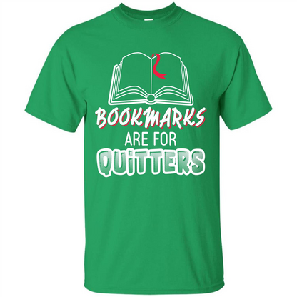 Book Reader T-shirt Bookmarks Are For Quitters T-shirt Irish Green