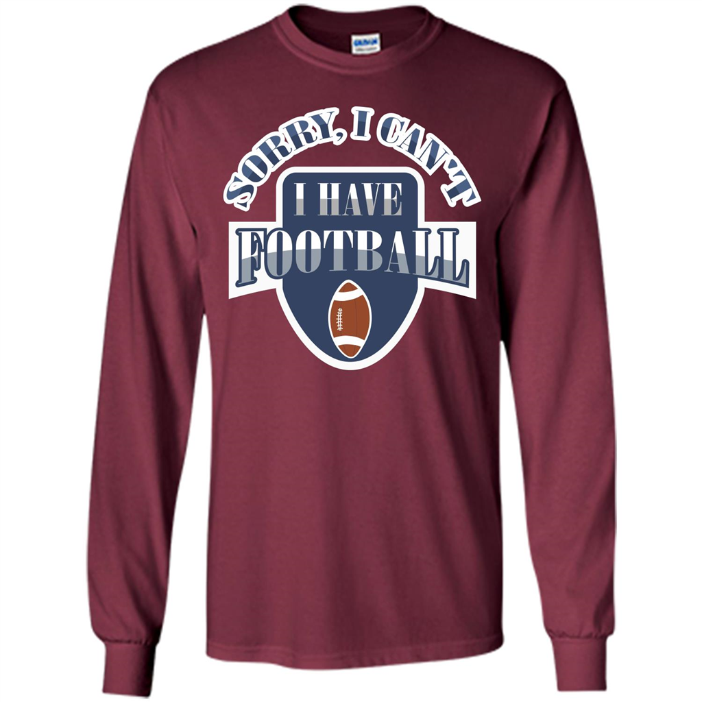 Football T-shirt Sorry, I Can't I Have Football Maroon