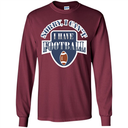Football T-shirt Sorry, I Can't I Have Football Maroon