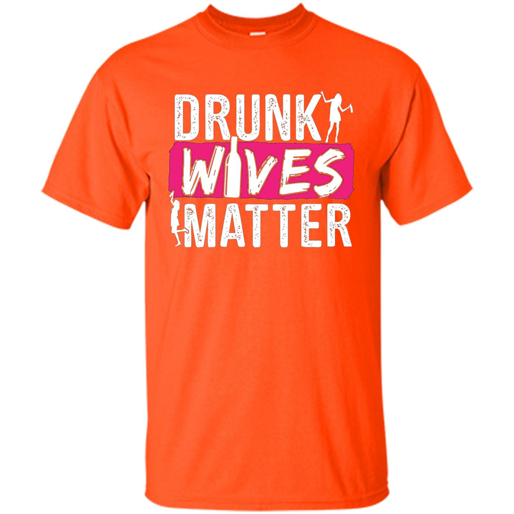 Drunk Wives Matter Funny Alcohol For Drinking Wife T-shirt Orange