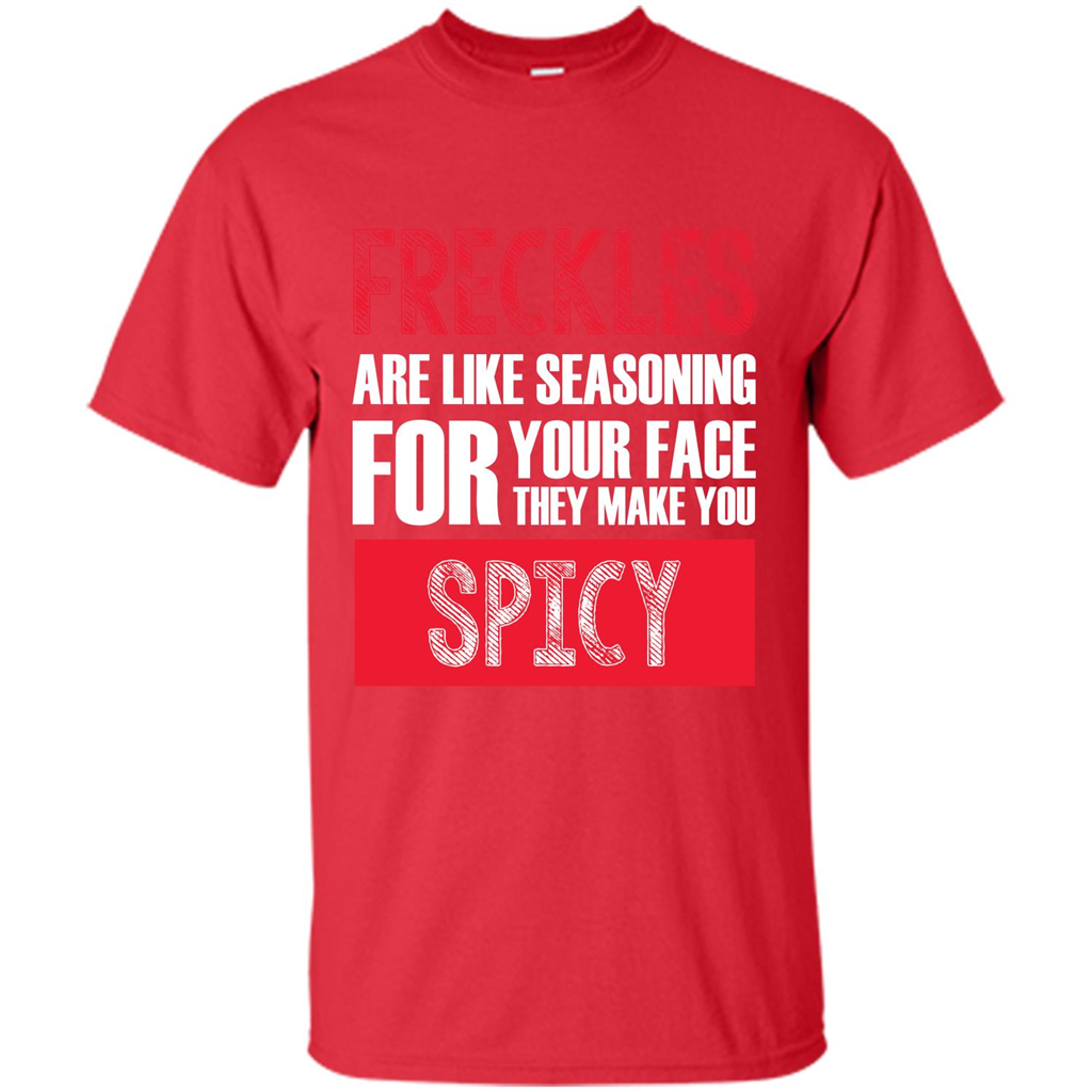 Freckles Are Like Seasoning For Your Face They Make You Spicy T-shirt Red
