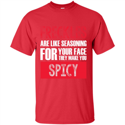 Freckles Are Like Seasoning For Your Face They Make You Spicy T-shirt Red