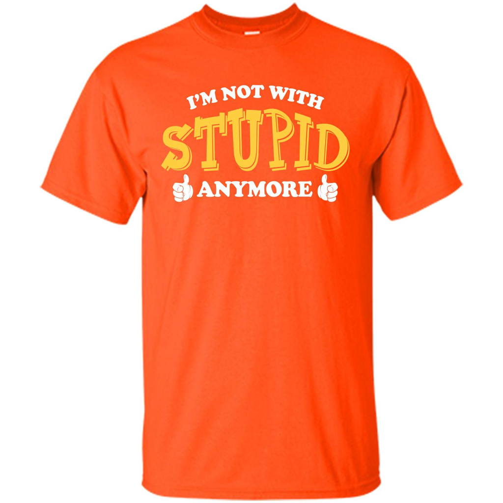 I'm Not With Stupid Anymore T-shirt Orange
