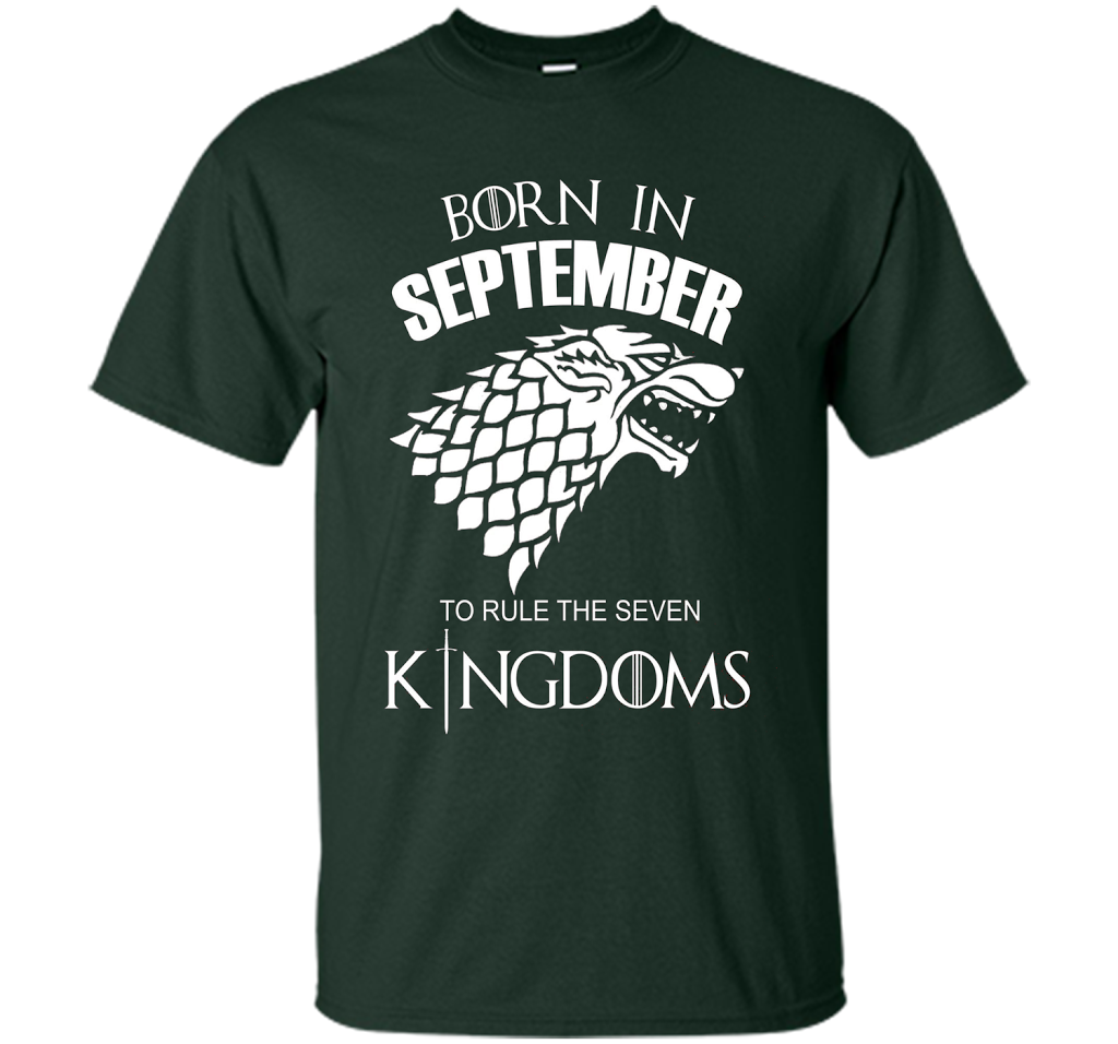 September T-shirt Born In September To Rule The Seven KingDoms T-shirt Forest Green
