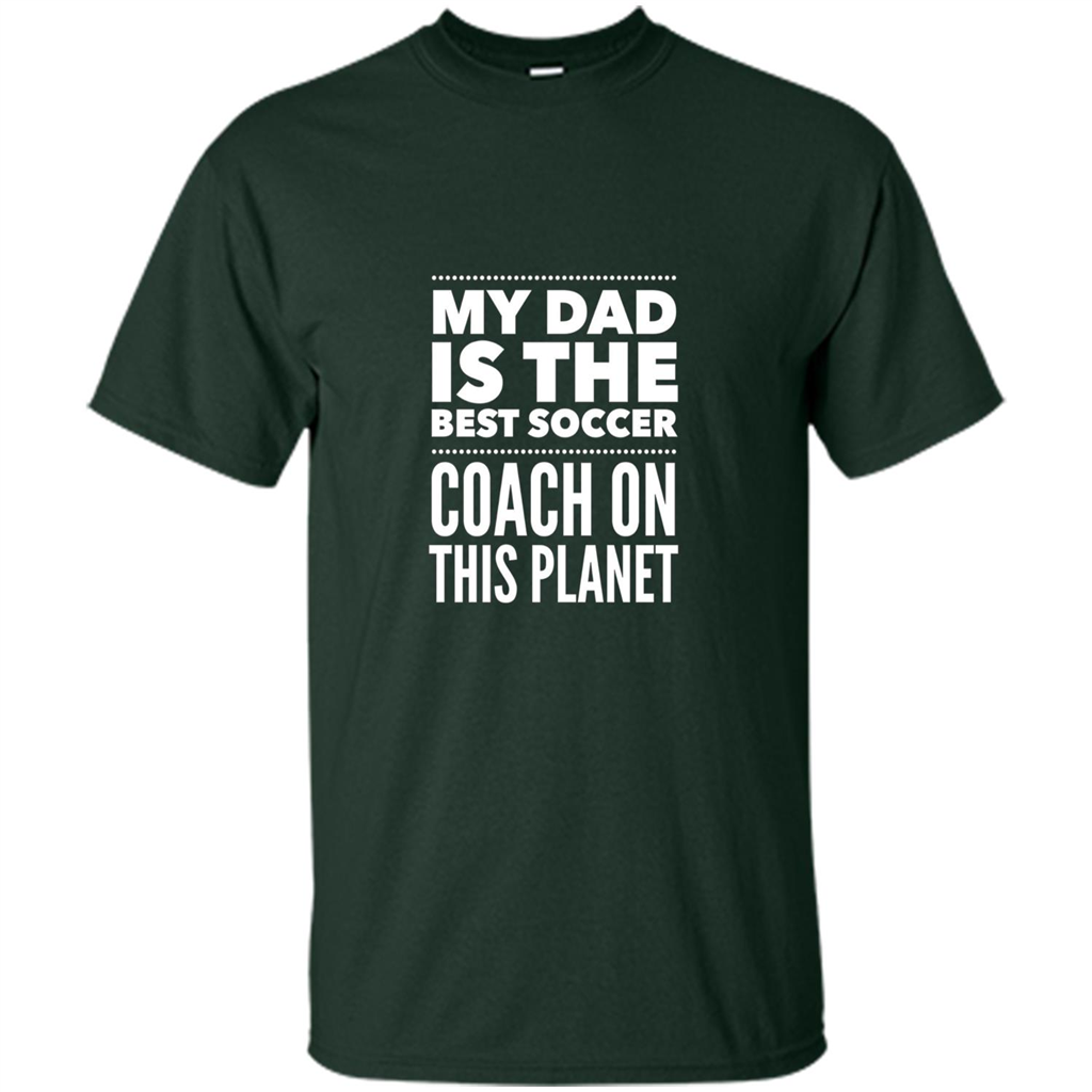 My Dad is The Best Coach on The Planet T-shirt Forest Green
