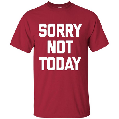 Sorry Not Today T-Shirt Funny Saying Sarcastic Novelty Cute