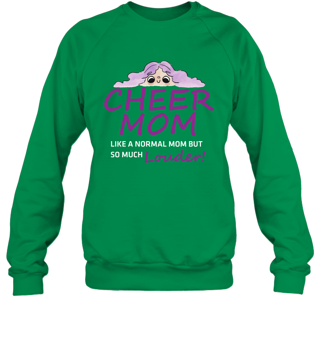 Cheer Mom Like A Normal Mom But So Much Louder Shirt Sweatshirt Sweatshirt Irish Green