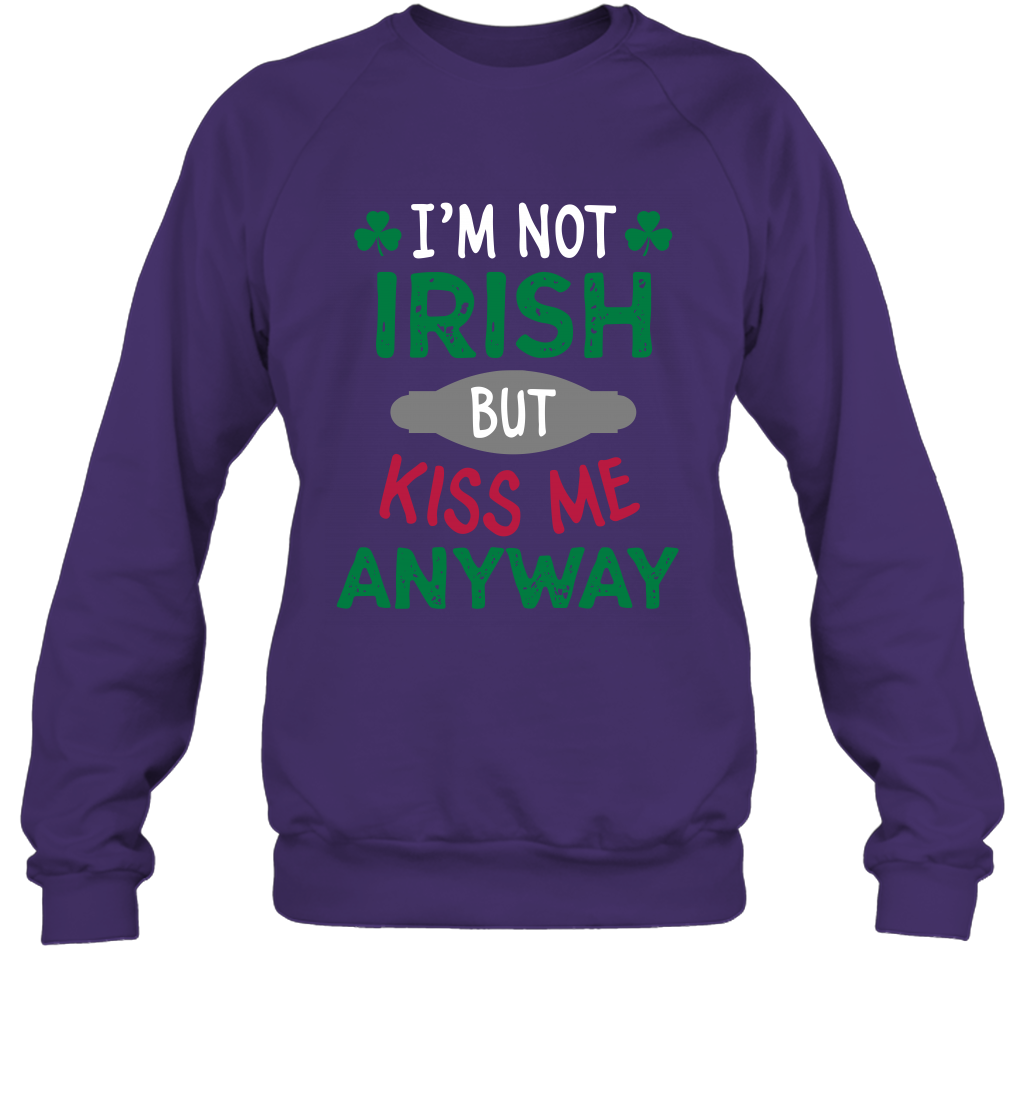 Im Not Irish But Kiss Me Anyway Saint Patricks Day Shirt Sweatshirt Purple