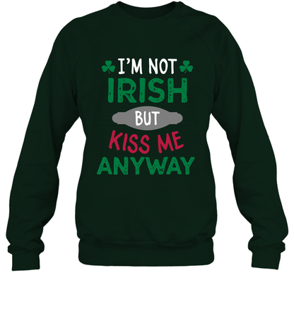 Im Not Irish But Kiss Me Anyway Saint Patricks Day Shirt Sweatshirt Forest