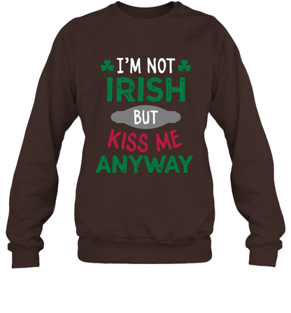 Im Not Irish But Kiss Me Anyway Saint Patricks Day Shirt Sweatshirt Dark Chocolate
