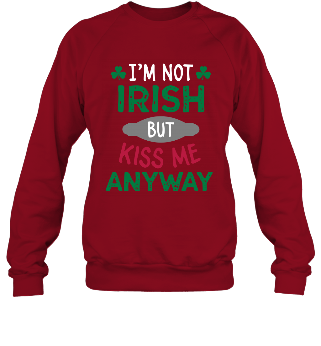 Im Not Irish But Kiss Me Anyway Saint Patricks Day Shirt Sweatshirt Cardinal Red
