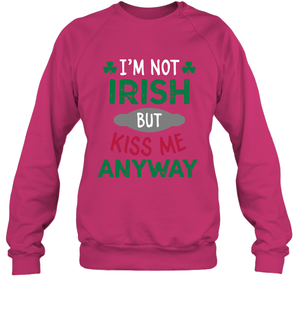 Im Not Irish But Kiss Me Anyway Saint Patricks Day Shirt Sweatshirt Heliconia