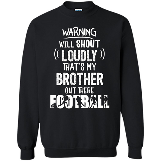 Football Lover T-shirt Warning Will Shout Loudly That's My Brother T-Shirt Black