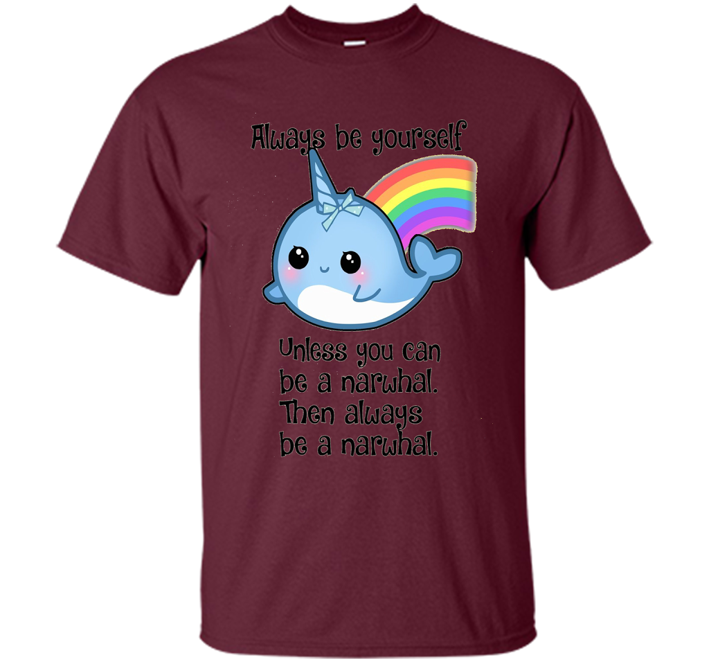 The Always Be A Narwhal Shirt shirt Maroon