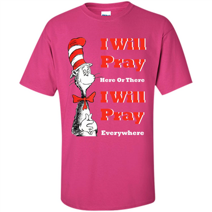 Christian. I Will Pray Here Or There I Will Pray Everywhere T-shirt Heliconia
