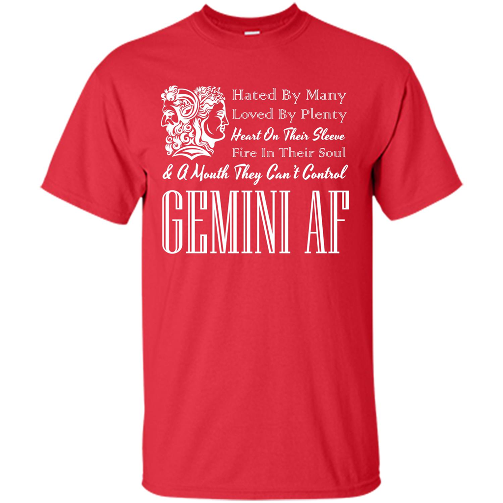 Gemini Af T-shirt Hated By Many Loved By Plenty Heart On Thier Sleeve Fire In Thier Soul A Mouth They Can't Control