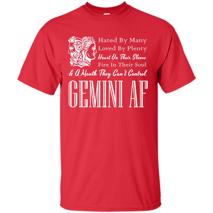Gemini Af T-shirt Hated By Many Loved By Plenty Heart On Thier Sleeve Fire In Thier Soul A Mouth They Can't Control