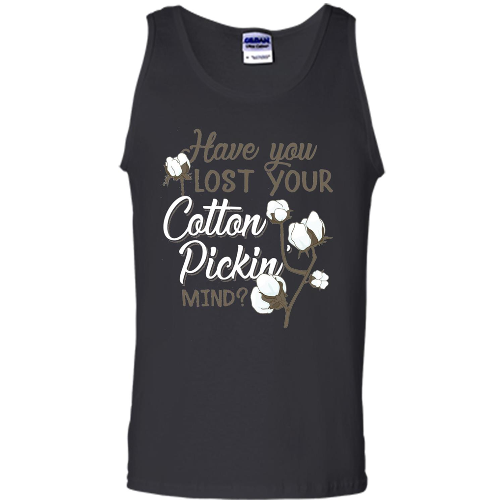 Have You Lost Your Cotton Pickin' Mind Tshirt Black
