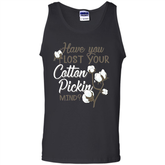 Have You Lost Your Cotton Pickin' Mind Tshirt Black