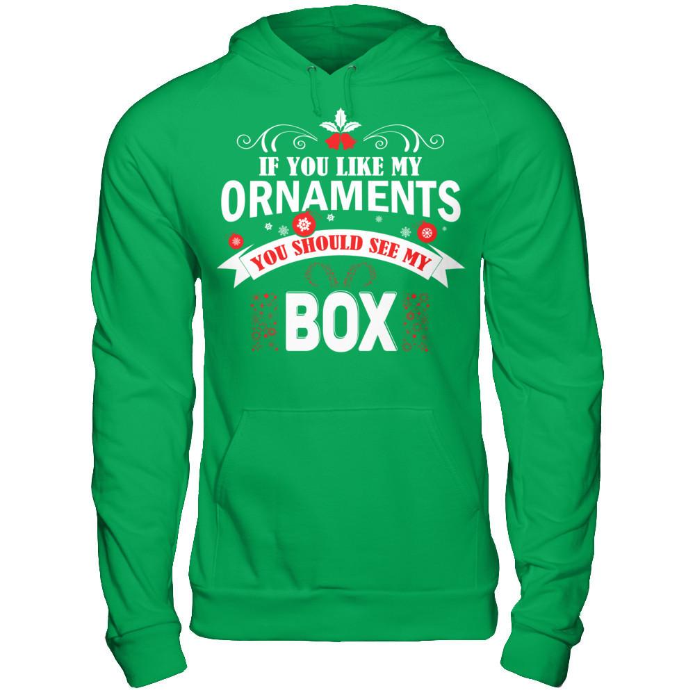 If You Like My Ornaments You Should See My Box Gildan - Pullover Hoodie Irish Green
