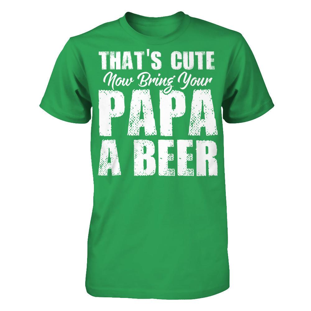 That's Cute, Now Bring Your Papa A Beer Next Level - Unisex Fitted Tee Kelly Green