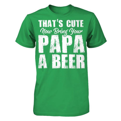 That's Cute, Now Bring Your Papa A Beer Next Level - Unisex Fitted Tee Kelly Green