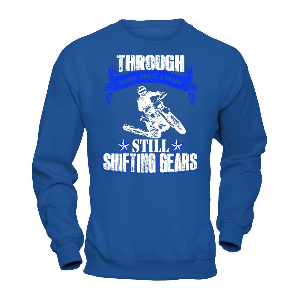 Through Blood Sweat & Tears Still Shifting Gears T-shirt Gildan - Pullover Sweatshirt Royal