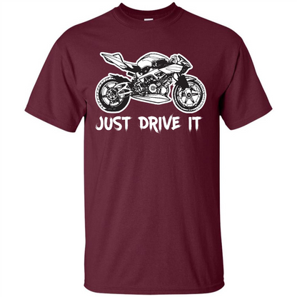 Just Drive It T-shirt