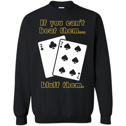 Funny Poker T-shirt If You Can't Beat Them Bluff Them Black