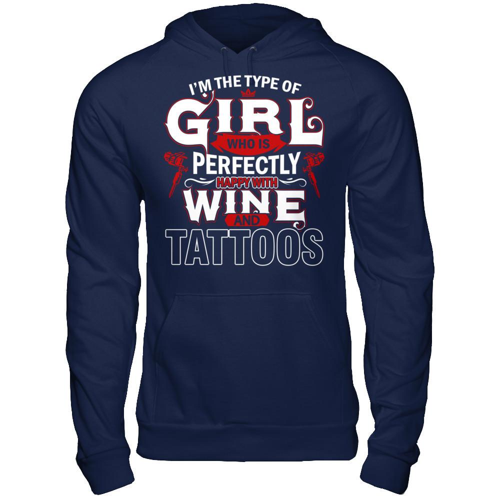 I'm The Type Of Girl Who Is Perfectly Happy With Wine And Tattoos T-shirt Gildan - Pullover Hoodie Navy