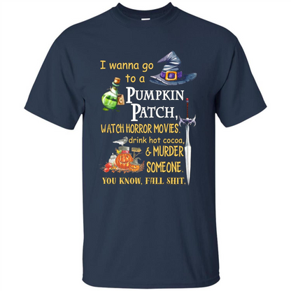 I Wanna Go To A Pumpkin Patch T-Shirt Funny Halloween T-shirt Navy