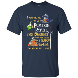 I Wanna Go To A Pumpkin Patch T-Shirt Funny Halloween T-shirt